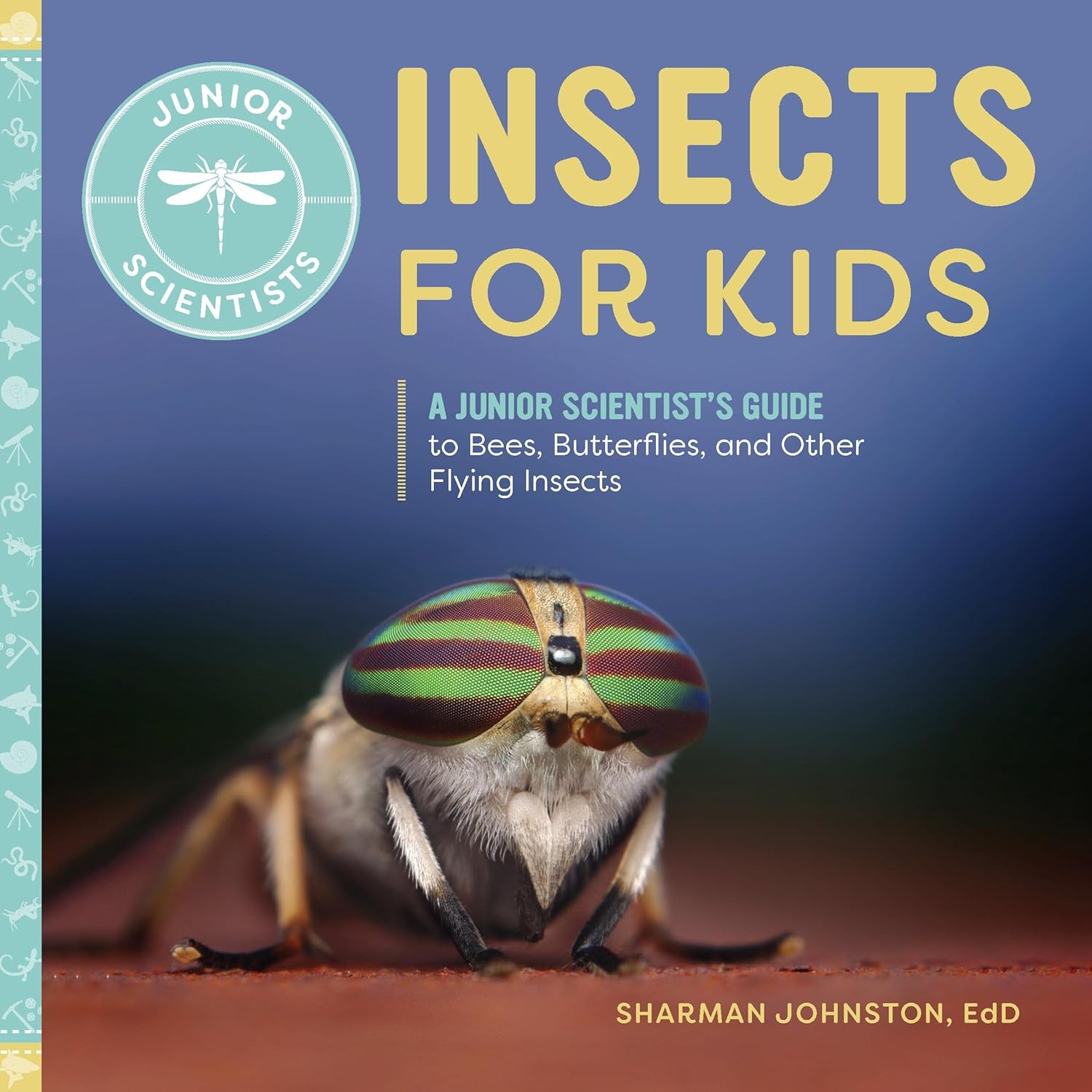 Insects for Kids A Junior Scientists Guide to Bees Butterflies and Other Flying Insects Paperback Book